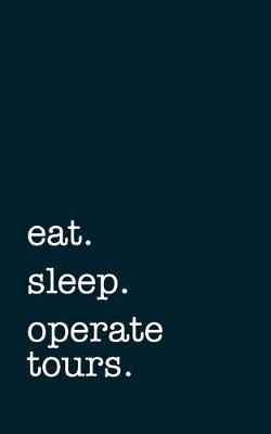 Book cover for eat. sleep. operate tours. - Lined Notebook