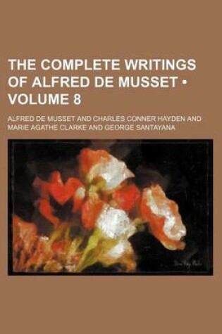 Cover of The Complete Writings of Alfred de Musset (Volume 8 )