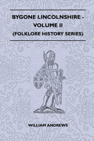 Cover of Bygone Lincolnshire - Volume II (Folklore History Series)