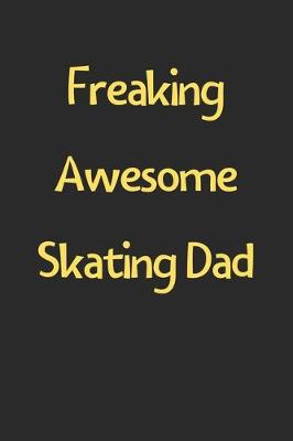 Book cover for Freaking Awesome Skating Dad