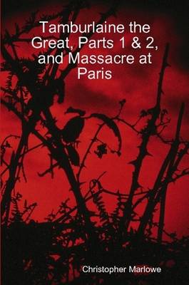 Book cover for Tamburlaine the Great, Parts 1 & 2, and Massacre at Paris