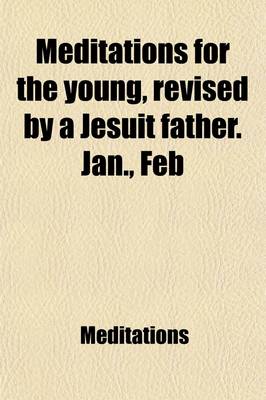 Book cover for Meditations for the Young, Revised by a Jesuit Father. Jan., Feb
