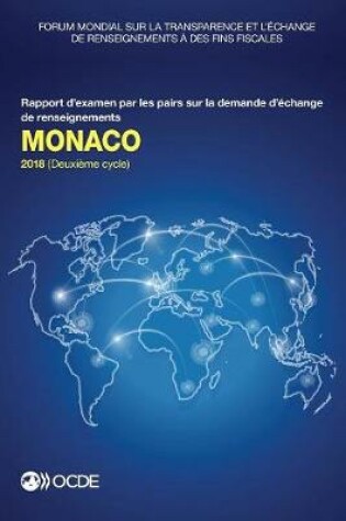 Cover of Forum Mondial Sur La Transparence Et l'Échange de Renseignements À Des Fins Fiscales: Monaco 2018 (Deuxième Cycle) Rapport d'Examen Par Les Pairs Sur La Demande d'Échange de Renseignements