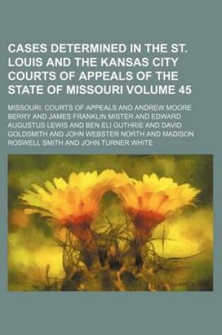 Cover of Cases Determined in the St. Louis and the Kansas City Courts of Appeals of the State of Missouri Volume 45