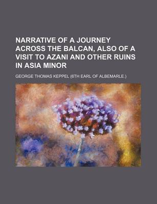 Book cover for Narrative of a Journey Across the Balcan, Also of a Visit to Azani and Other Ruins in Asia Minor (Volume 1)