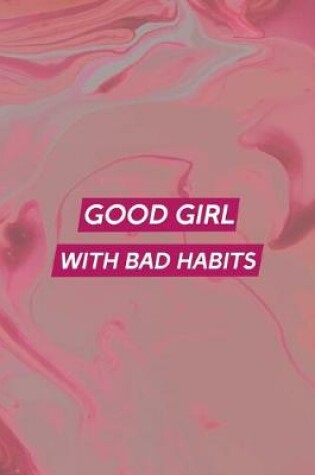 Cover of Good Girl With Bad Habits