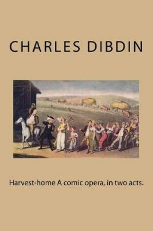 Cover of Harvest-home A comic opera, in two acts.
