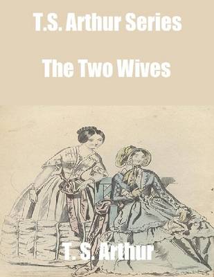 Book cover for T.S. Arthur Series: The Two Wives