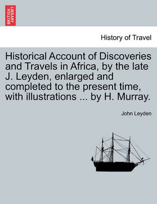 Book cover for Historical Account of Discoveries and Travels in Africa, by the Late J. Leyden, Enlarged and Completed to the Present Time, with Illustrations ... by H. Murray.