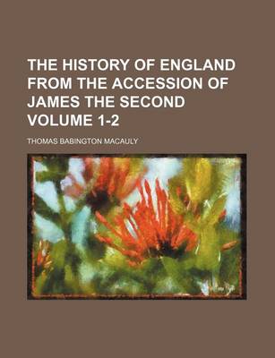 Book cover for The History of England from the Accession of James the Second Volume 1-2