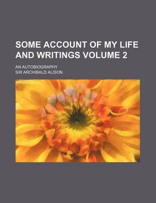 Book cover for Some Account of My Life and Writings Volume 2; An Autobiography