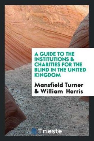 Cover of A Guide to the Institutions & Charities for the Blind in the United Kingdom, by M. Turner and W ...