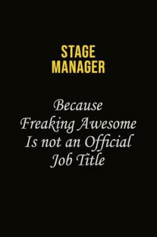 Cover of Stage Manager Because Freaking Awesome Is Not An Official Job Title