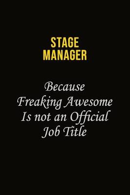 Book cover for Stage Manager Because Freaking Awesome Is Not An Official Job Title