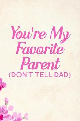 Book cover for You're My Favorite Parent Don't Tell Dad