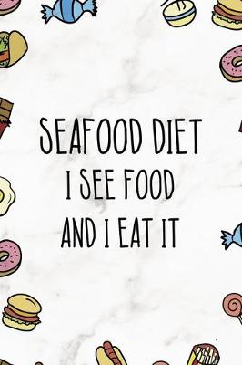 Book cover for Seafood Diet Is See Food And I Eat It.