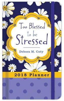 Book cover for 2018 Planner Too Blessed to Be Stressed