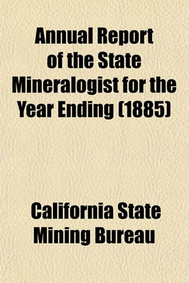 Book cover for Annual Report of the State Mineralogist for the Year Ending (1885)