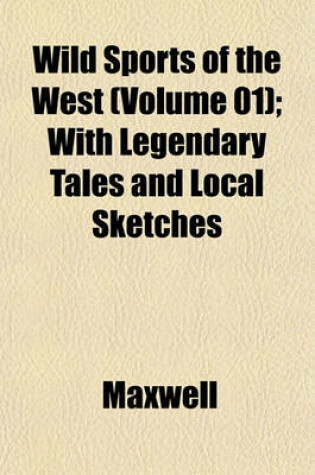 Cover of Wild Sports of the West (Volume 01); With Legendary Tales and Local Sketches