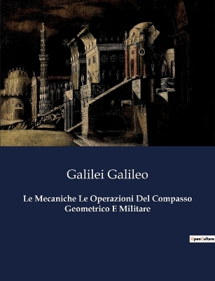 Book cover for Le Mecaniche Le Operazioni Del Compasso Geometrico E Militare