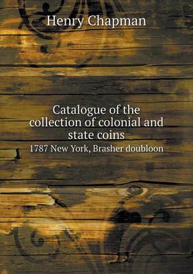 Book cover for Catalogue of the Collection of Colonial and State Coins 1787 New York, Brasher Doubloon