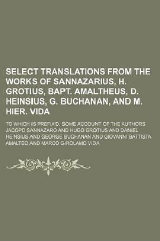 Cover of Select Translations from the Works of Sannazarius, H. Grotius, Bapt. Amaltheus, D. Heinsius, G. Buchanan, and M. Hier. Vida; To Which Is Prefix'd, SOM