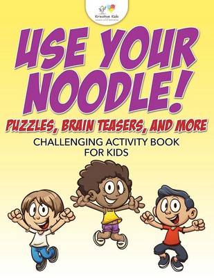 Book cover for Use Your Noodle! Puzzles, Brain Teasers, and More