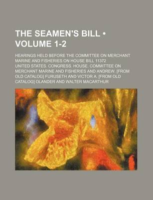 Book cover for The Seamen's Bill (Volume 1-2); Hearings Held Before the Committee on Merchant Marine and Fisheries on House Bill 11372