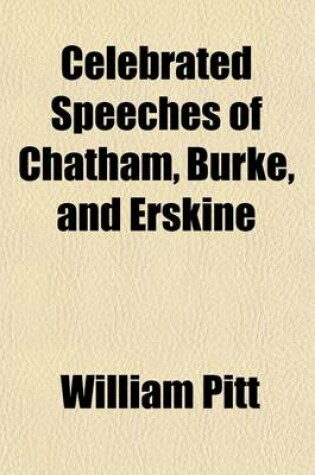 Cover of Celebrated Speeches of Chatham, Burke, and Erskine; To Which Is Added, the Argument of Mr. Mackintosh in the Case of Peltier