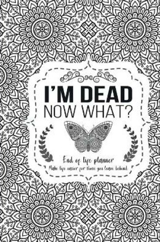 Cover of I'm Dead Now What?