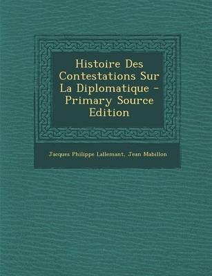 Book cover for Histoire Des Contestations Sur La Diplomatique - Primary Source Edition