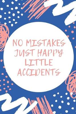 Book cover for No Mistakes Just Happy Little Accidents