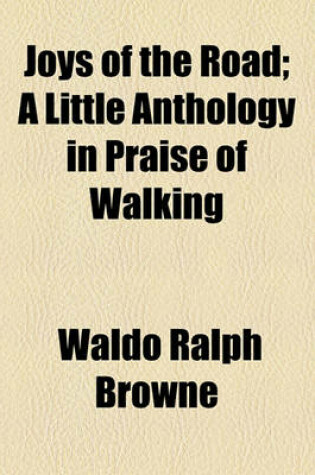 Cover of Joys of the Road; A Little Anthology in Praise of Walking