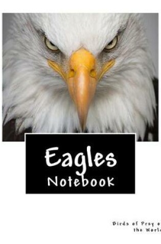 Cover of Eagles Birds of Prey of the World Notebook