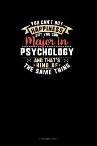 Cover of You Can't Buy Happiness But You Can Major In Psychology and That's Kind Of The Same Thing