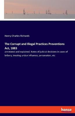 Cover of The Corrupt and Illegal Practices Preventions Act, 1883