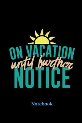 Book cover for On Vacation Until Further Notice Notebook