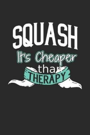 Cover of Squash It's Cheaper Than Therapy