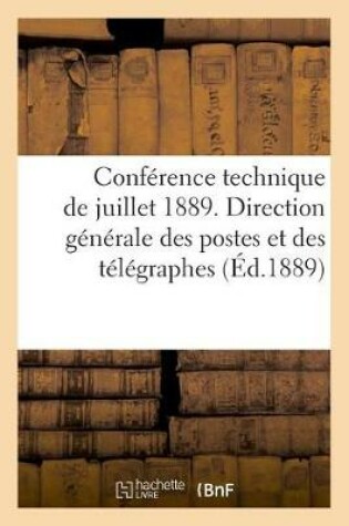 Cover of Conférence Technique de Juillet 1889. Ministère Du Commerce, de l'Industrie Et Des Colonies