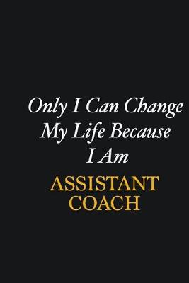 Book cover for Only I Can Change My Life Because I Am Assistant Coach