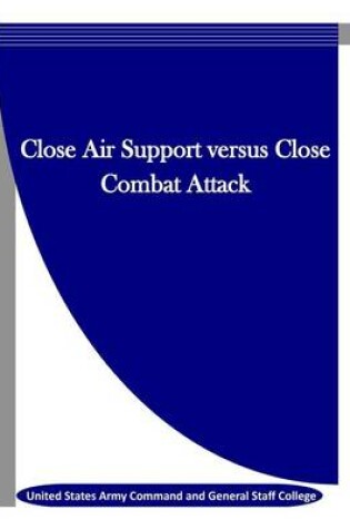 Cover of Close Air Support Versus Close Combat Attack