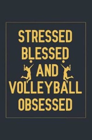 Cover of Stressed Blessed And Volleyball Obsessed