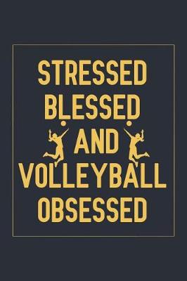 Book cover for Stressed Blessed And Volleyball Obsessed