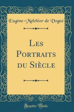 Cover of Les Portraits du Siècle (Classic Reprint)
