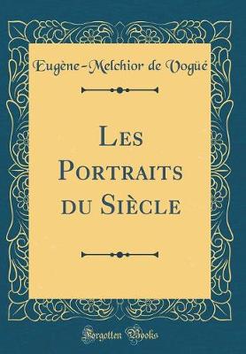 Book cover for Les Portraits du Siècle (Classic Reprint)