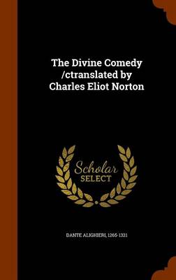 Book cover for The Divine Comedy /Ctranslated by Charles Eliot Norton