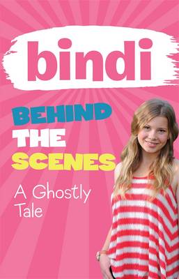 Book cover for Bindi Behind The Scenes 6: A Ghostly Tale