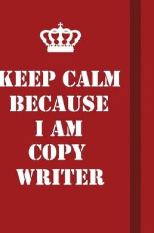 Cover of Keep Calm Because I Am Copy writer