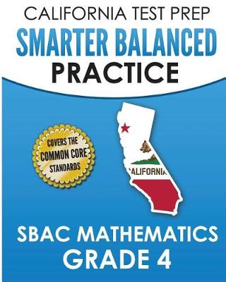 Book cover for CALIFORNIA TEST PREP Smarter Balanced Practice SBAC Mathematics Grade 4