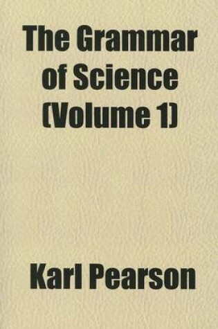 Cover of The Grammar of Science, Volume 1